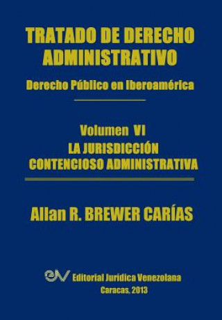 Kniha Tratado de Derecho Administrativo. Tomo VI. La Jurisdiccion Contencioso Administrativa Allan R Brewer-Carias