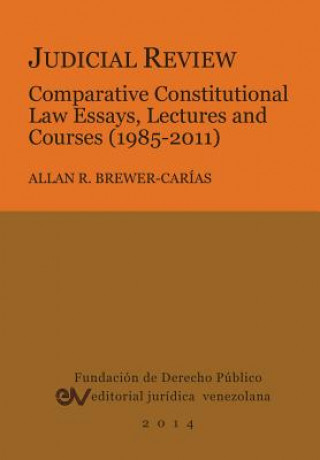 Könyv Judicial Review. Comparative Constitutional Law Essays, Lectures and Courses (1985-2011) Allan R Brewer-Carias