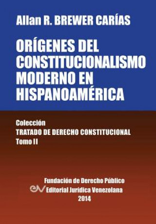 Carte Origenes del Constitucionalismo Moderno En Hispanoamerica. Colecci'on Tratado de Derecho Constitucional, Tomo II Allan R Brewer-Carias
