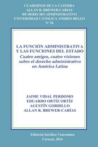 Knjiga Funcion Administrativa Y Las Funciones del Estado. Cuatro Amigos, Cuatro Visiones Sobre El Derecho Administrativo En America Latina Vidal