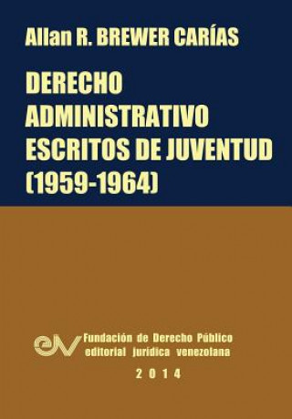 Kniha Derecho Administrativo. Escritos de Juventud (1959-1964) Allan R Brewer-Carias