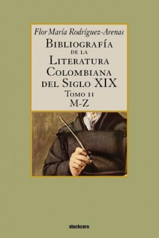 Carte Bibliografia De La Literatura Colombiana Del Siglo XIX - Tomo II (M-Z) Rodriguez-Arenas