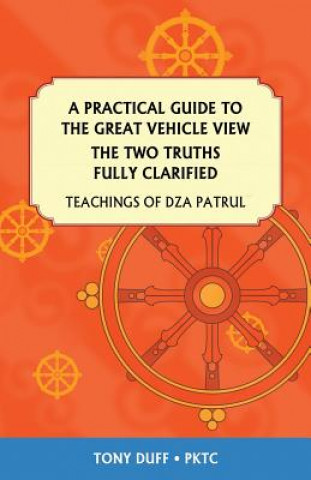 Carte Practical Guide to the Great Vehicle View, The Two Truths Fully Clarified Tony Duff
