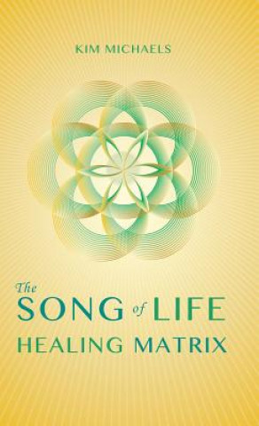 Kniha Song of Life Healing Matrix Kim Michaels