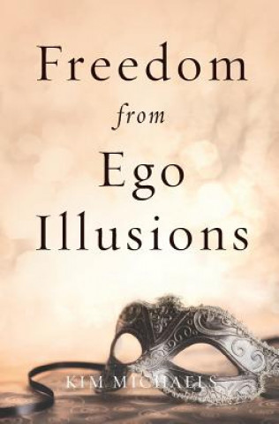 Kniha Freedom from Ego Illusions Kim Michaels