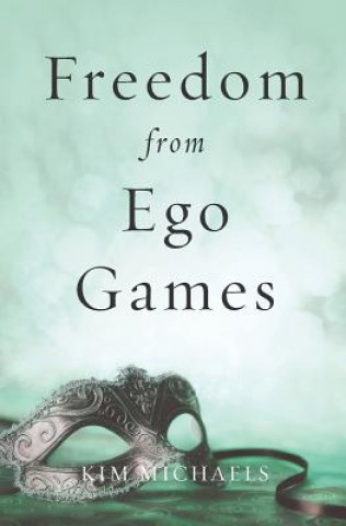 Книга Freedom from Ego Games Kim Michaels