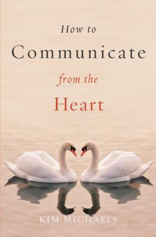 Könyv How to Communicate from the Heart Kim Michaels