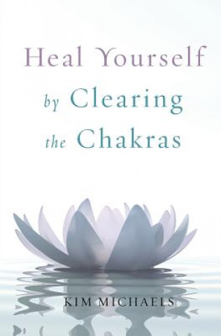Kniha Heal Yourself by Clearing the Chakras Kim Michaels