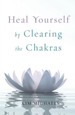 Книга Heal Yourself by Clearing the Chakras Kim Michaels