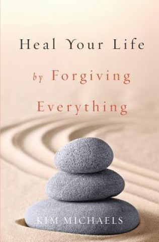 Kniha Heal Your Life by Forgiving Everything Kim Michaels