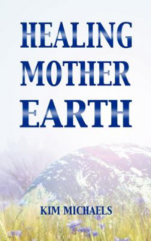 Könyv Healing Mother Earth Kim Michaels