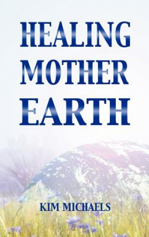 Kniha Healing Mother Earth Kim Michaels