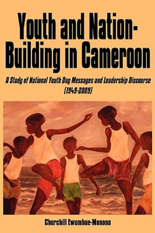 Könyv Youth and Nation-building in Cameroon Churchill Ewumbue-Monono