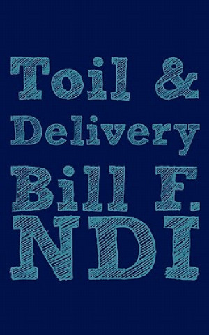 Книга Toil and Delivery Bill F. Ndi