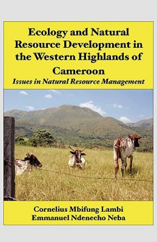 Könyv Ecology and Natural Resource Development in the Western Highlands of Cameroon Emmanuel Ndenecho Neba