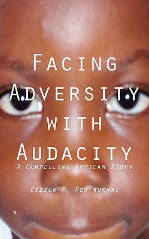 Книга Facing Adversity with Audacity Gideon F. For-Mukwai
