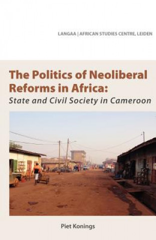 Kniha Politics of Neoliberal Reforms in Africa Piet Konings