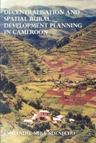 Könyv Decentralisation and Spatial Rural Development Planning in Cameroon Neba Ndenecho