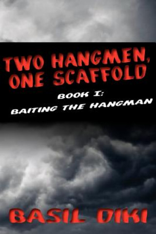 Kniha Two Hangmen, One Scaffold Book I. Baiting the Hangman Basil Diki