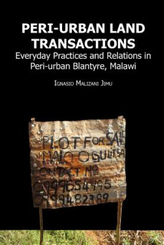 Könyv Peri-urban Land Transactions. Everyday Practices and Relations in Peri-urban Blantyre, Malawi Ignasio Malizani Jimu