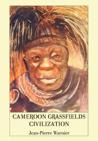 Knjiga Cameroon Grassfields Civilization Jean-Pierre Warnier