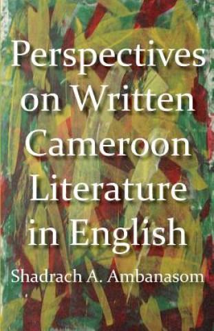 Книга Perspectives on Written Cameroon Literature in English Shadrach A Ambanasom