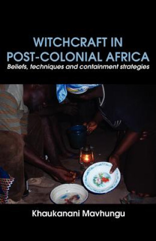 Kniha Witchcraft in Post-colonial Africa. Beliefs, techniques and containment strategies Khaukanani Mavhungu