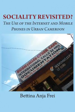 Boek Sociality Revisited? the Use of the Internet and Mobile Phones in Urban Cameroon Bettina Anja Frei