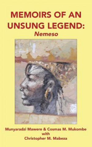 Könyv Memoirs of an Unsung Legend, Nemeso Cosmas M Mukombe