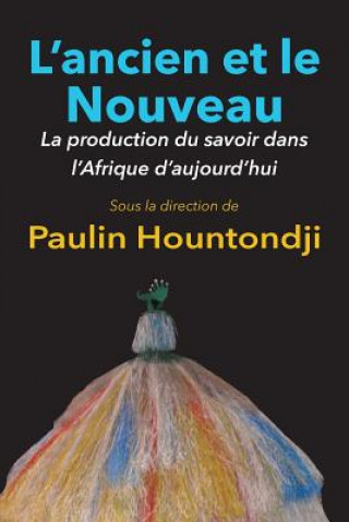 Книга L'Ancien Et Le Nouveau. La Production Du Savoir Dans L'Afrique D'Aujourd'hui Paulin J Hountondji