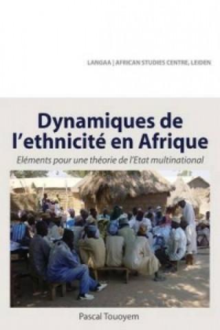 Книга Dynamiques de L'Ethnicite En Afrique. Elements Pour Une Theorie de L'Etat Multinational Pascal Touoyem