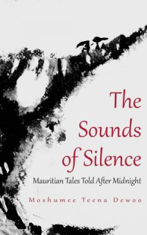 Könyv Sounds of Silence. Mauritian Tales Told After Midnight Moshumee Teena Dewoo