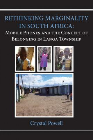 Book Rethinking Marginality in South Africa. Mobile Phones and the Concept of Belonging in Langa Township Crystal Powell