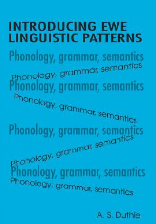 Carte Introducing Ewe Linguistic Patterns. a Textbook of Phonology, Grammar, and Semantics A S Duthie