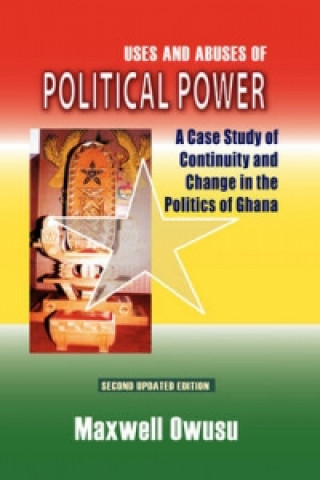 Carte Uses and Abuses of Political Power. a Case Study of Continuity and Change in the Politics of Ghana Maxwell Owusu