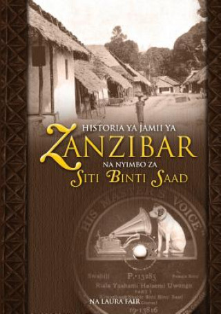 Kniha Historia YA Jamii YA Zanzibar Na Nyimbo Za Siti Binti Saad Laura Fair