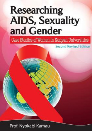 Buch Researching AIDS, Sexuality and Gender. Case Studies of Women in Kenyan Universities Nyokabi Kamau