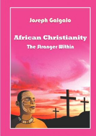Carte African Christianity. The Stranger Within Joseph D Galgalo