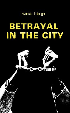 Kniha Betrayal in the City Francis Imbuga