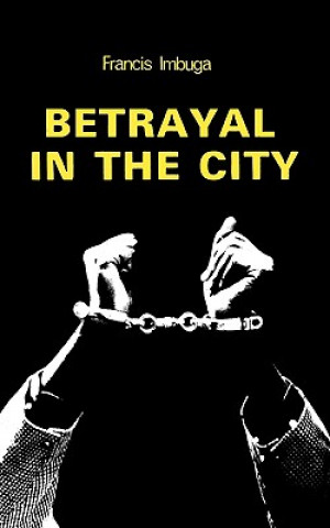 Livre Betrayal in the City Francis Imbuga