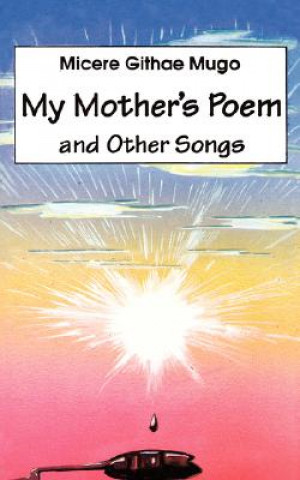 Könyv My Mother's Poem and Other Songs. Songs and Poems Micere Githae Mugo