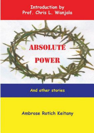 Carte Absolute Power and Other Stories Ambrose Rotich Keitany