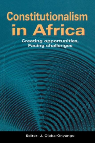 Książka Constitutionalism in Africa. Creating Opportunities, Facing Challenges J. Oloka-Onyango