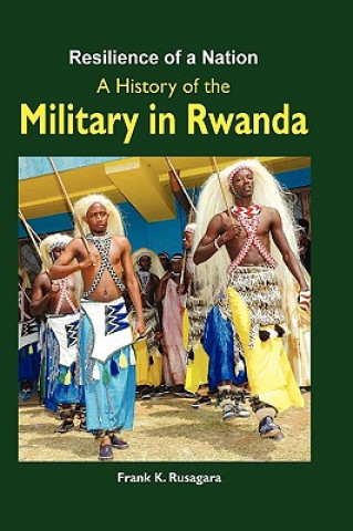 Книга Resilience of a Nation. A History of the Military in Rwanda Frank K Rusagara