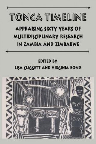 Könyv Tonga Timeline. Appraising Sixty Years of Multidisciplinary Research in Zambia and Zimbabwe Virginia Bond