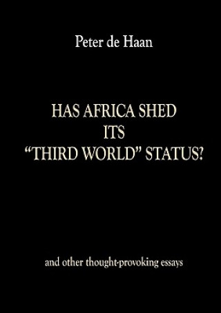 Kniha Has Africa Shed its Third World Status? and other thought-provoking essays Peter De Haan