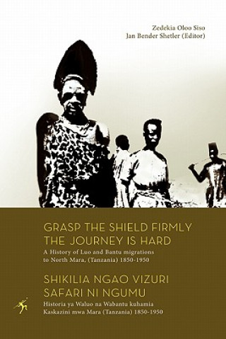 Kniha Grasp the Shield Firmly the Journey is Hard Zedekia Oloo Siso