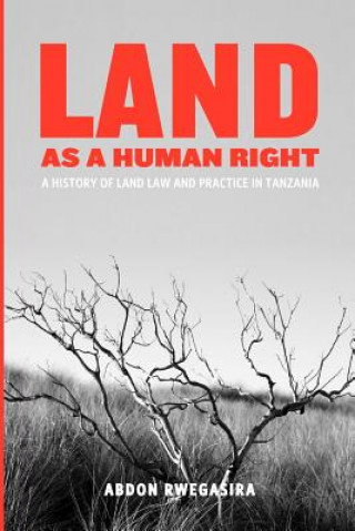 Kniha Land as a Human Right. A History of Land Law and Practice in Tanzania Abdon Rwegasira