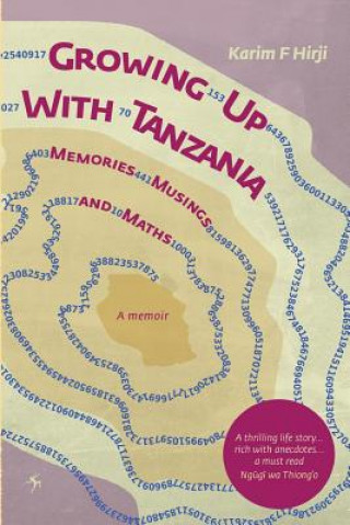 Carte Growing Up With Tanzania. Memories, Musings and Maths Karim F Hirji