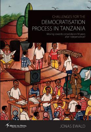 Kniha Challenges for the Democratisation Process in Tanzania. Moving towards consolidation years after independence? Jonas Ewald